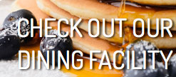 Check Out Our Dining Facility